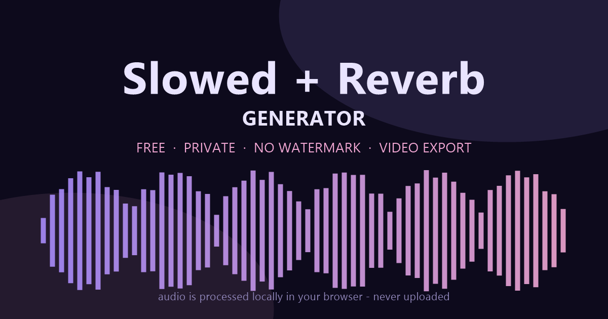 Slowed Reverb Audio Slowed + Reverb Generator — Free, Private, Video Export
